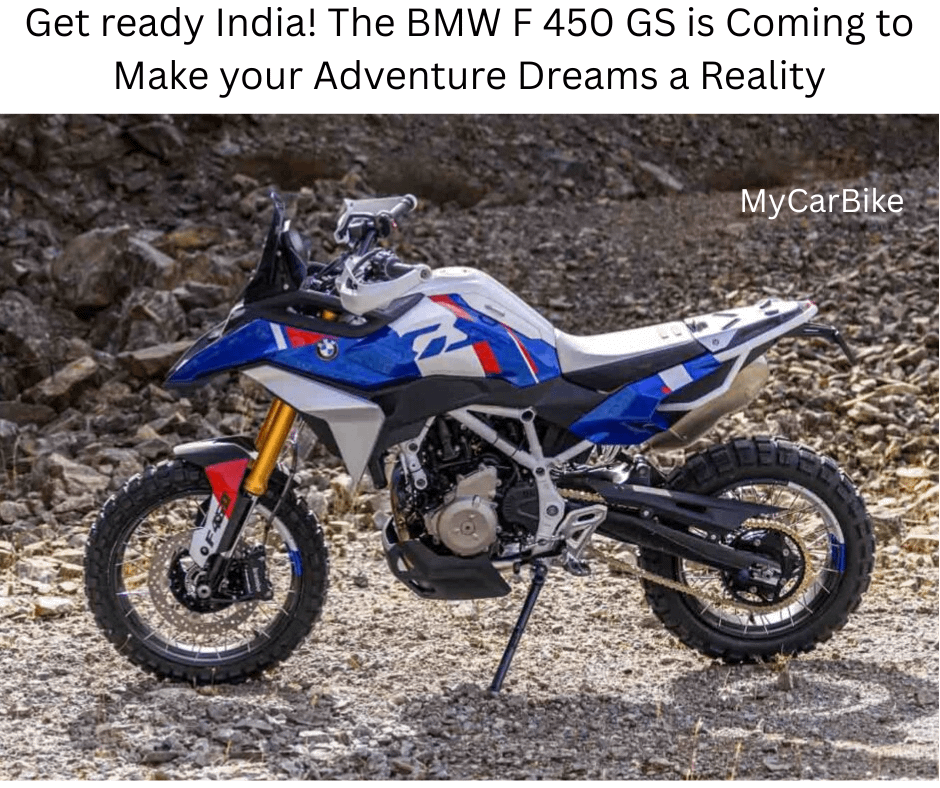 Get ready India! The BMW F 450 GS is Coming to Make your Adventure Dreams a Reality